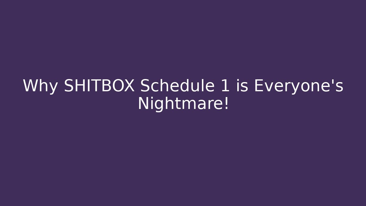 Why SHITBOX Schedule 1 is Everyone's Nightmare! - Critter Realm