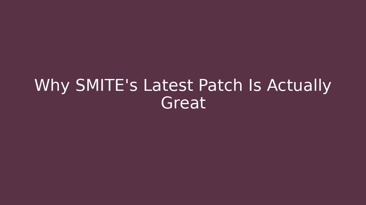 Why SMITE’s Latest Patch Is Actually Great