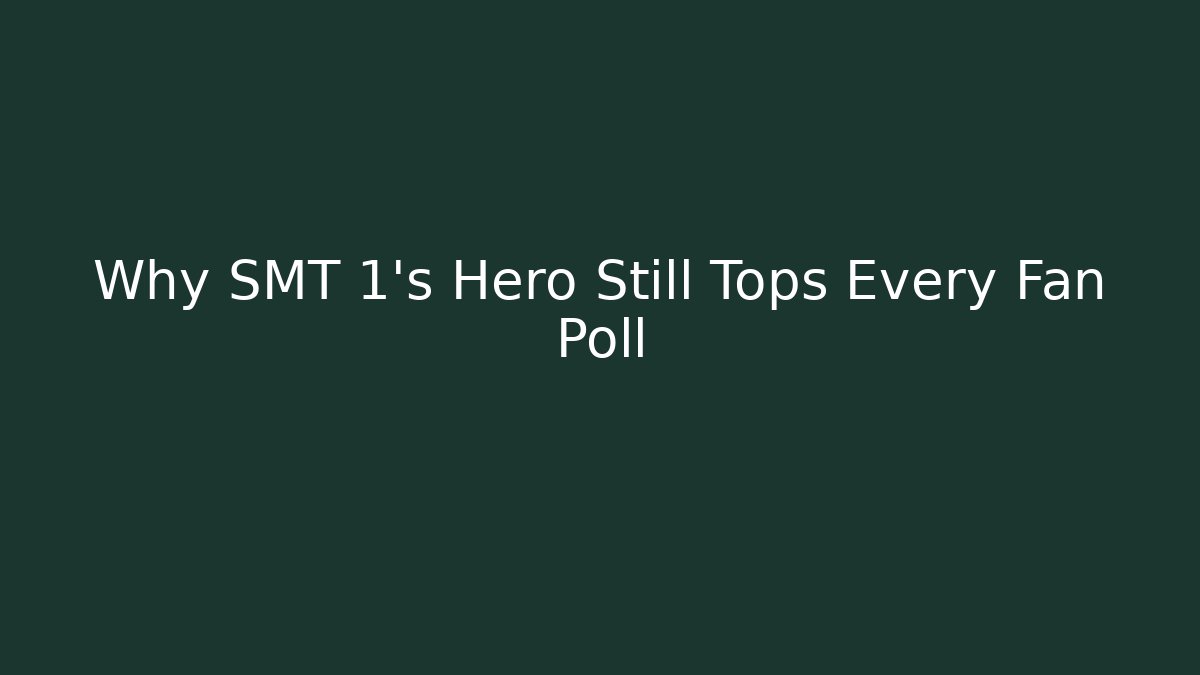 Why SMT 1's Hero Still Tops Every Fan Poll