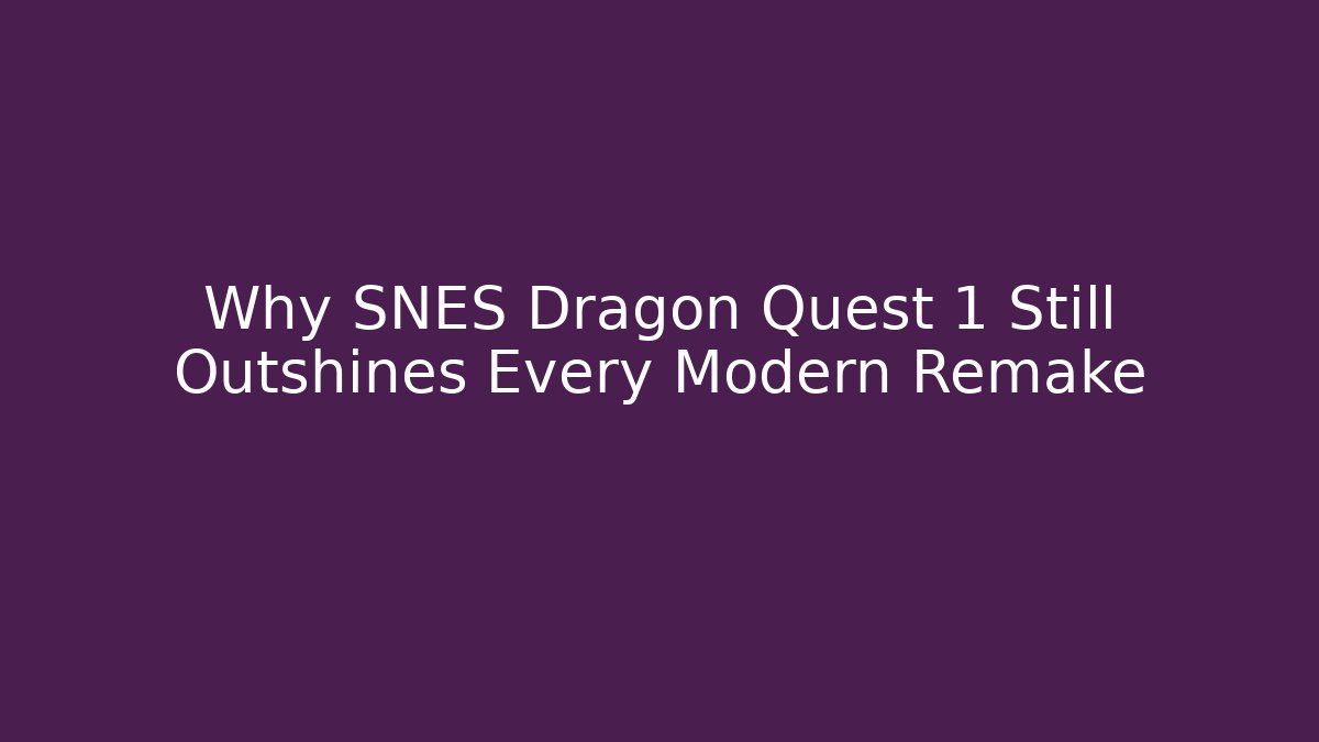 Why SNES Dragon Quest 1 Still Outshines Every Modern Remake - Critter Realm