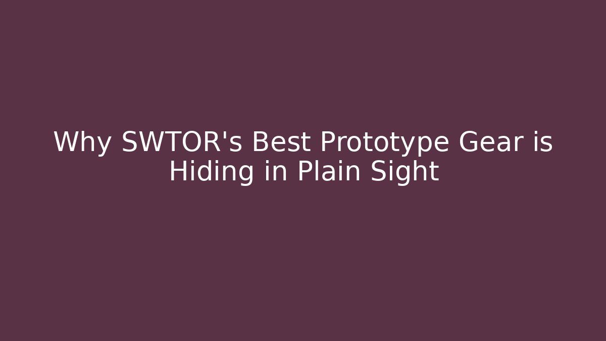 Why SWTOR’s Best Prototype Gear is Hiding in Plain Sight - Critter Realm
