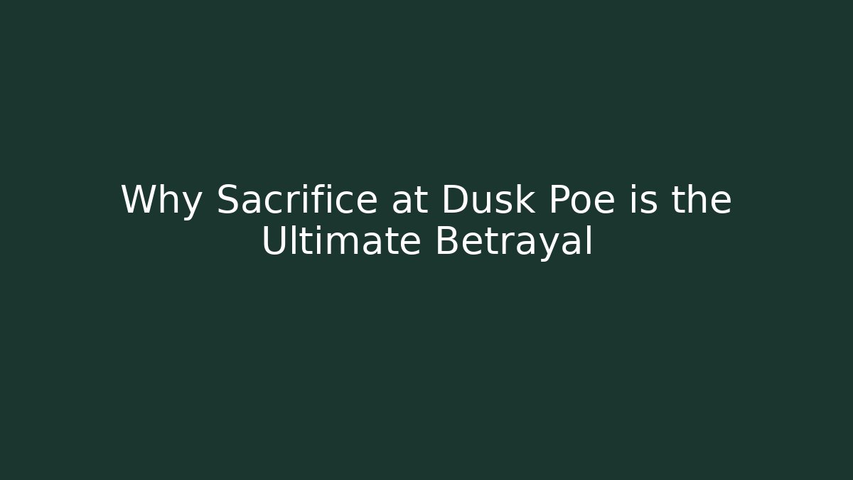Why Sacrifice at Dusk Poe is the Ultimate Betrayal - Critter Realm