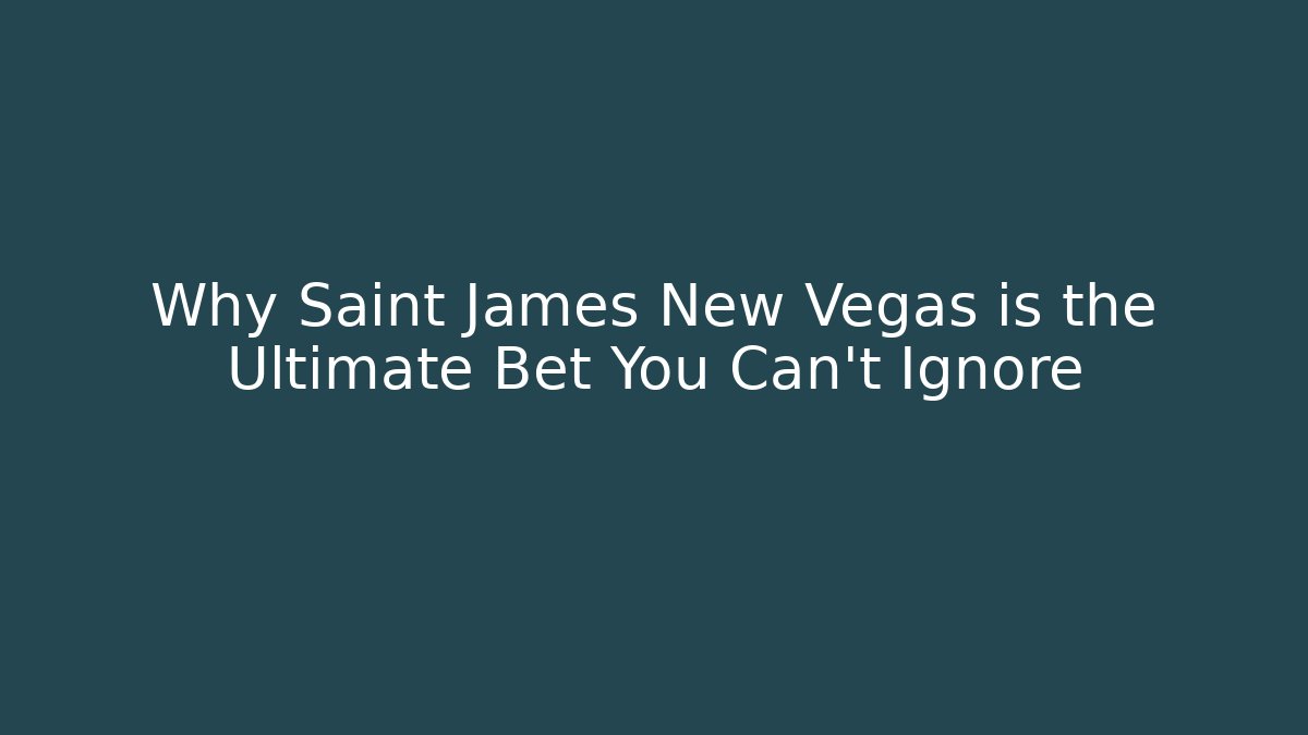 Why Saint James New Vegas is the Ultimate Bet You Can't Ignore