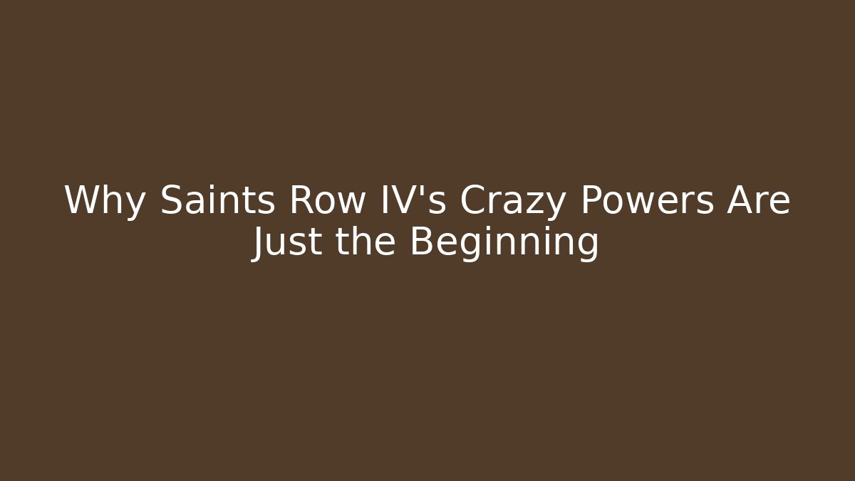 Why Saints Row IV's Crazy Powers Are Just the Beginning