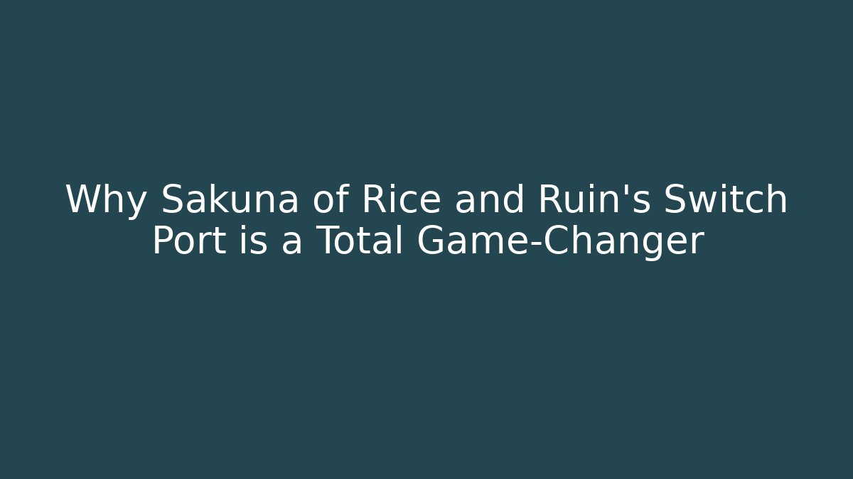 Why Sakuna of Rice and Ruin’s Switch Port is a Total Game-Changer