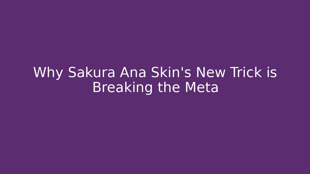 Why Sakura Ana Skin's New Trick is Breaking the Meta