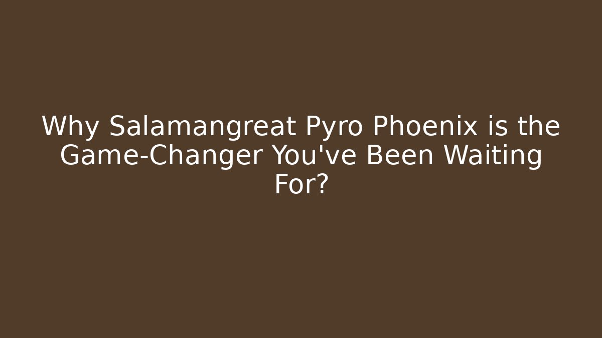 Why Salamangreat Pyro Phoenix is the Game-Changer You’ve Been Waiting For?