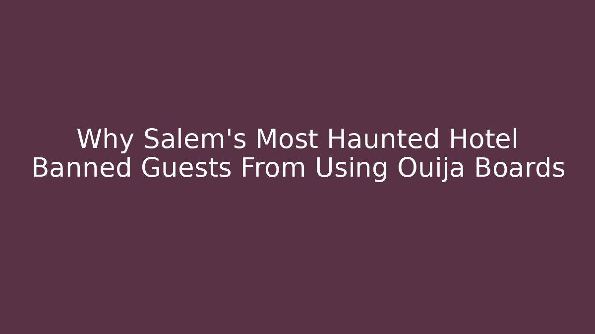 Why Salem's Most Haunted Hotel Banned Guests From Using Ouija Boards