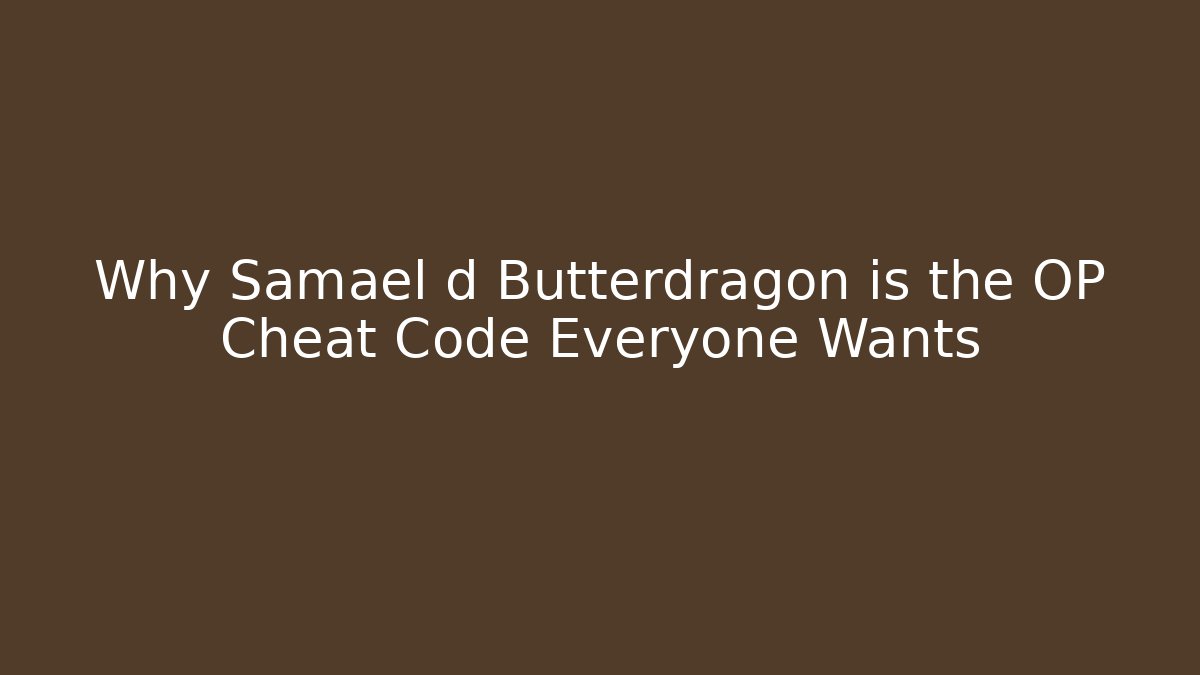 Why Samael d Butterdragon is the OP Cheat Code Everyone Wants - Critter Realm