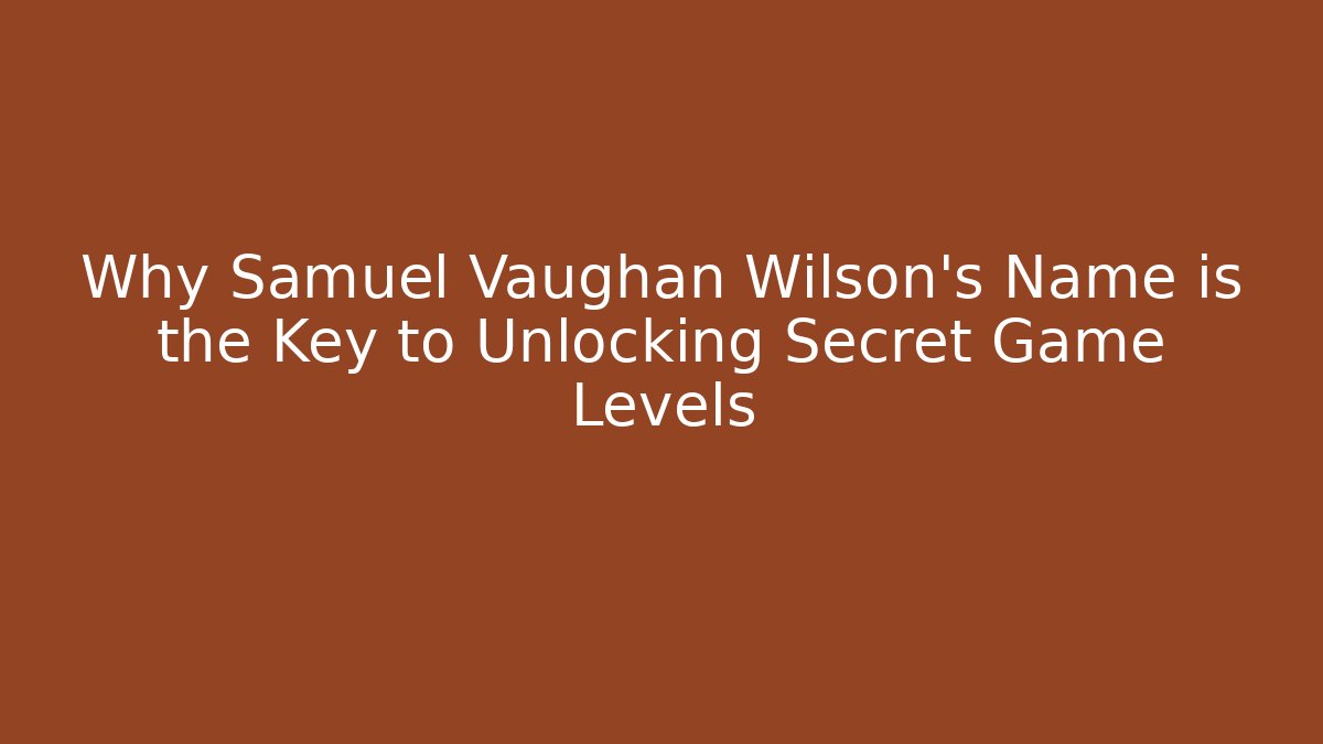 Why Samuel Vaughan Wilson's Name is the Key to Unlocking Secret Game Levels - Critter Realm