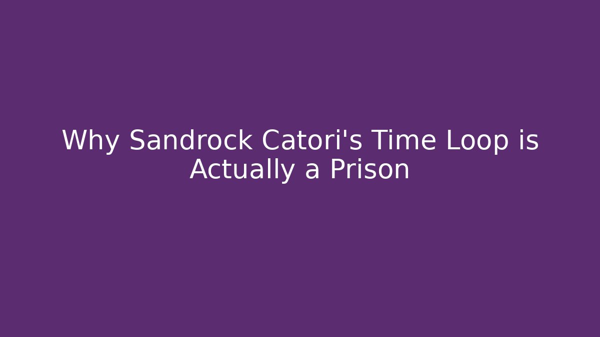 Why Sandrock Catori's Time Loop is Actually a Prison