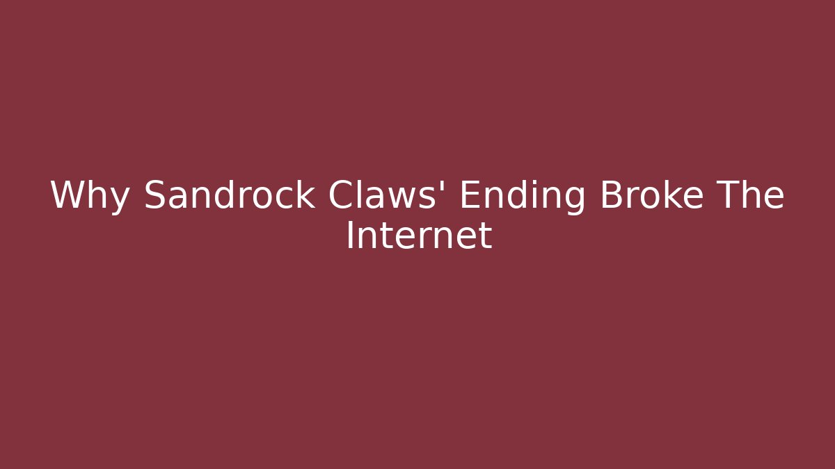 Why Sandrock Claws' Ending Broke The Internet - Critter Realm
