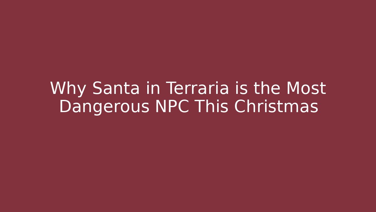 Why Santa in Terraria is the Most Dangerous NPC This Christmas