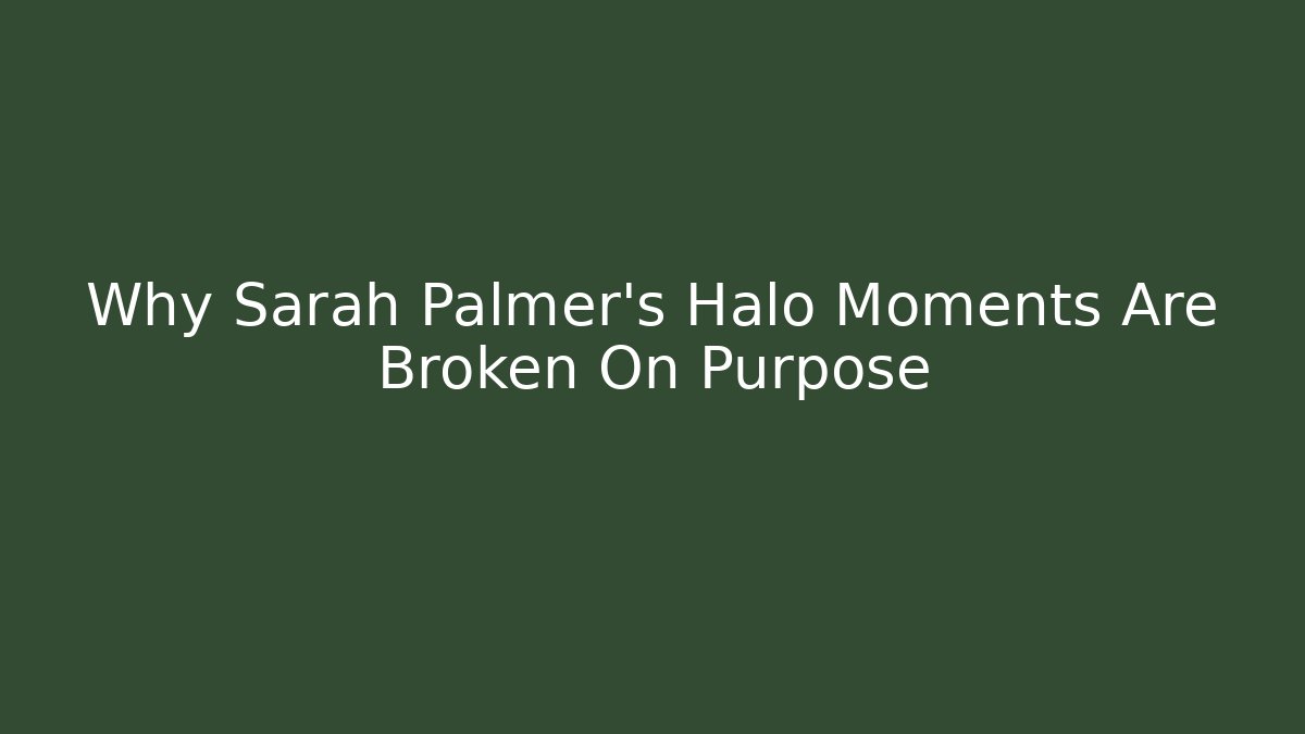 Why Sarah Palmer’s Halo Moments Are Broken On Purpose - Critter Realm