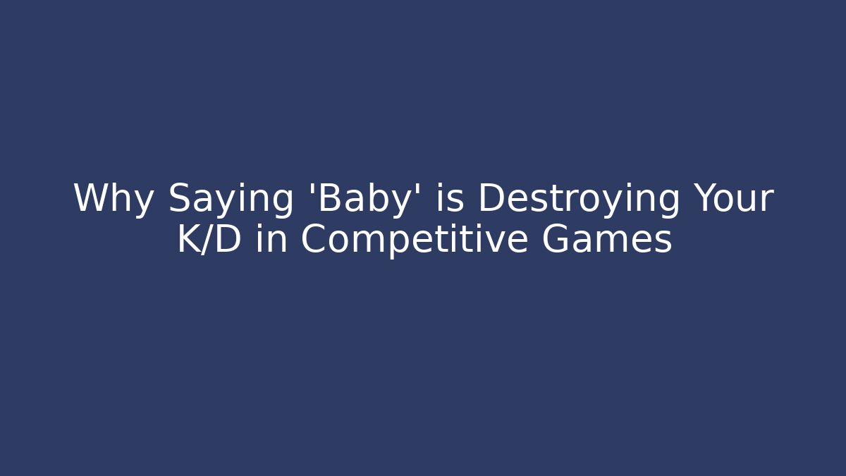 Why Saying 'Baby' is Destroying Your K/D in Competitive Games - Critter Realm