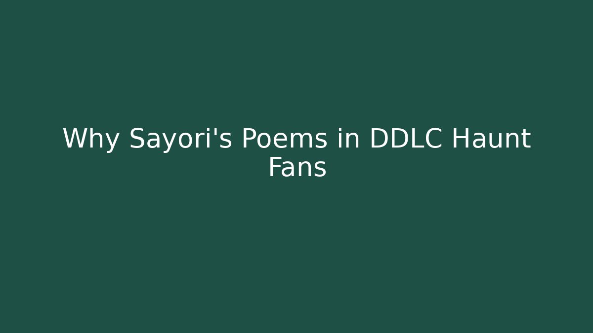 Why Sayori's Poems in DDLC Haunt Fans