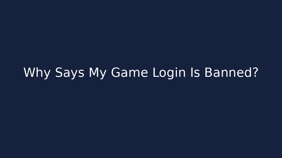 Why Says My Game Login Is Banned?