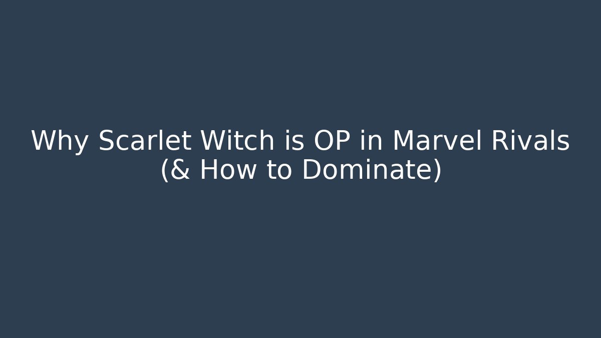 Why Scarlet Witch is OP in Marvel Rivals (& How to Dominate)
