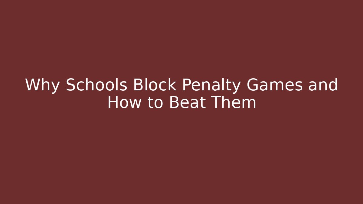 Why Schools Block Penalty Games and How to Beat Them - Critter Realm