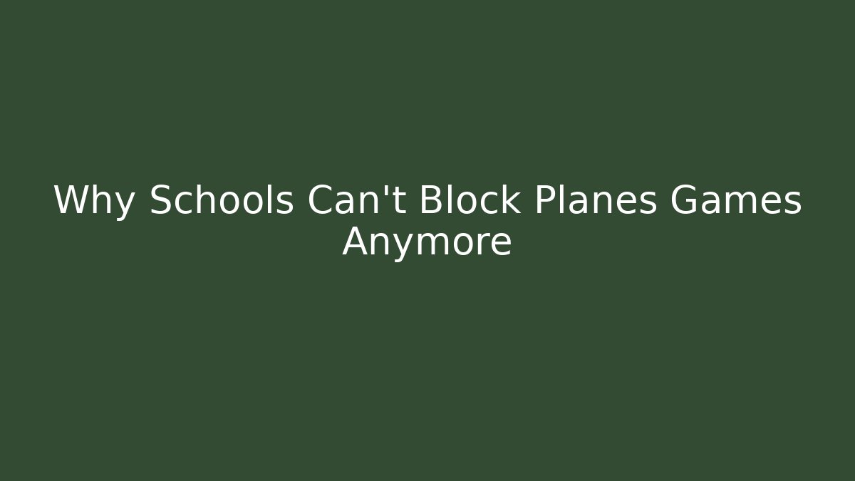 Why Schools Can't Block Planes Games Anymore