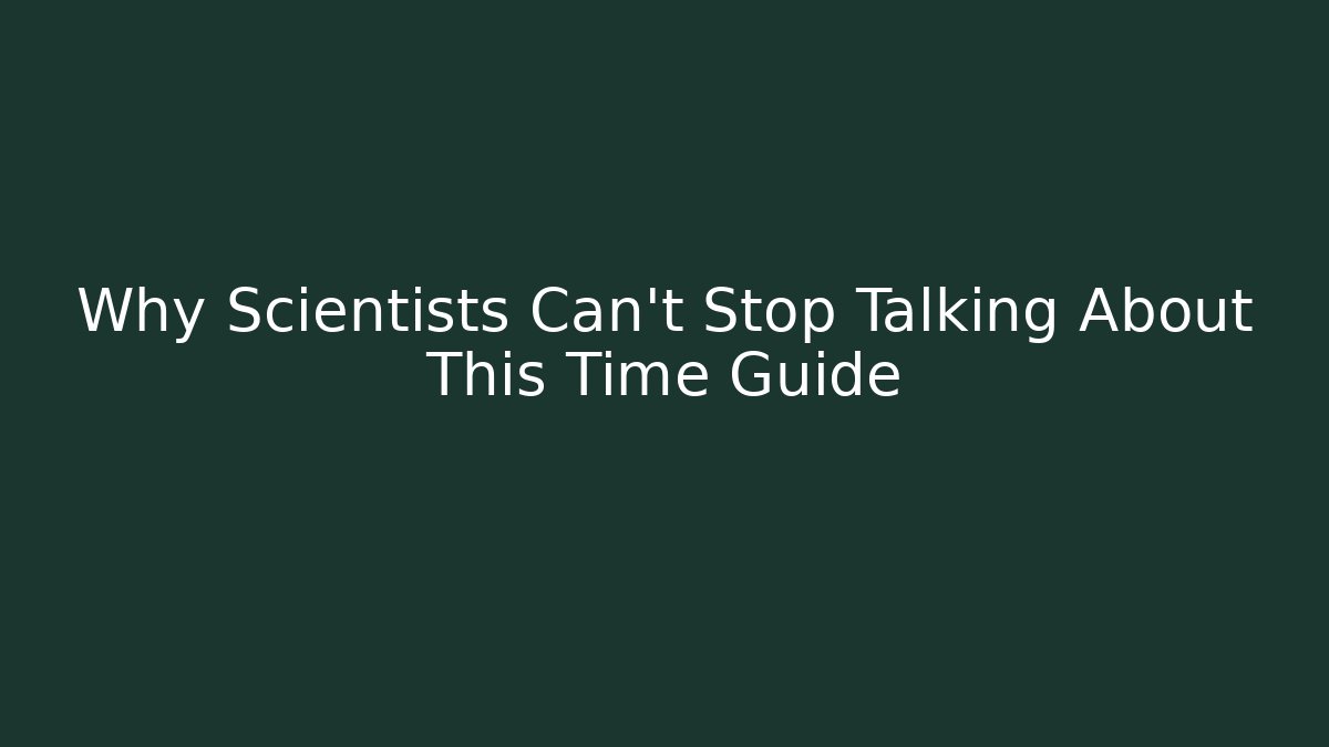 Why Scientists Can't Stop Talking About This Time Guide - Critter Realm
