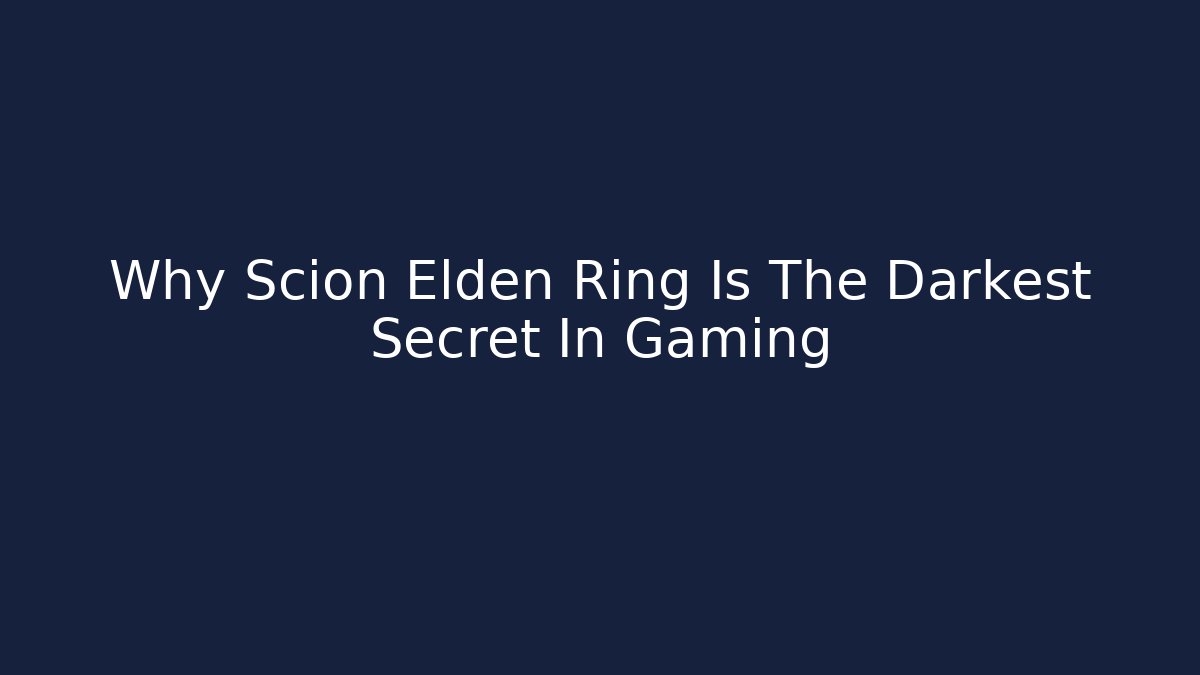 Why Scion Elden Ring Is The Darkest Secret In Gaming