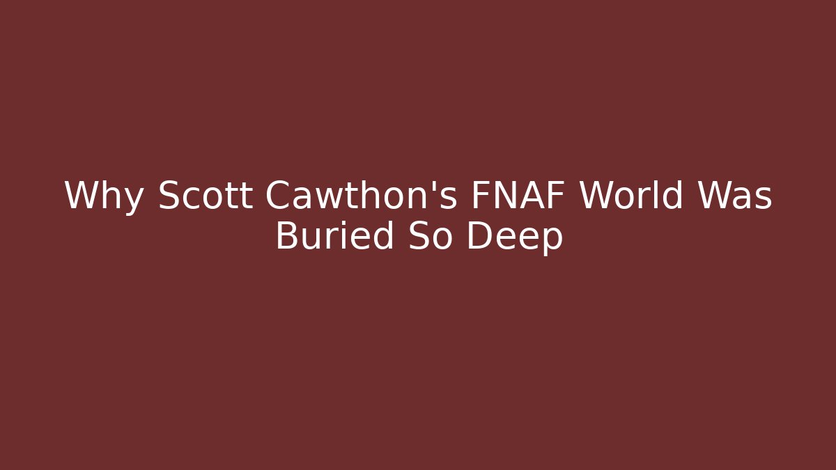 Why Scott Cawthon's FNAF World Was Buried So Deep