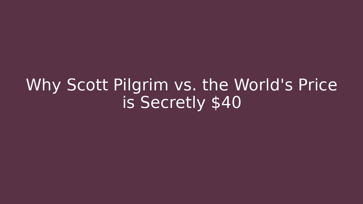 Why Scott Pilgrim vs. the World's Price is Secretly $40