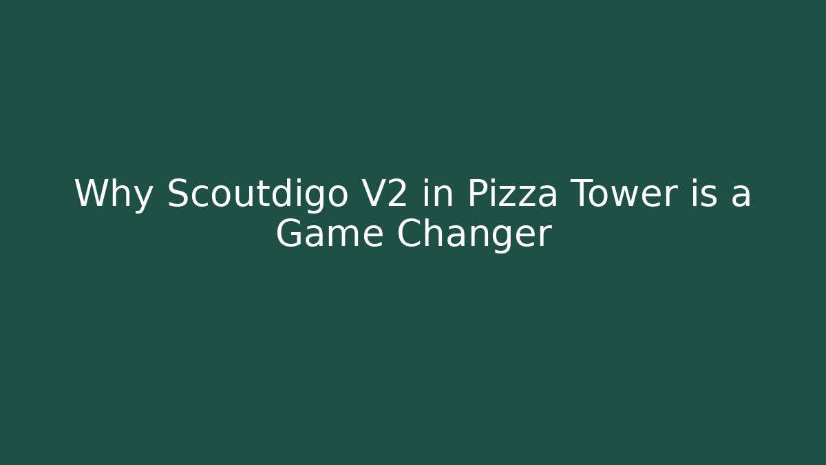 Why Scoutdigo V2 in Pizza Tower is a Game Changer