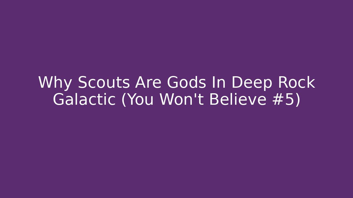 Why Scouts Are Gods In Deep Rock Galactic (You Won't Believe #5)