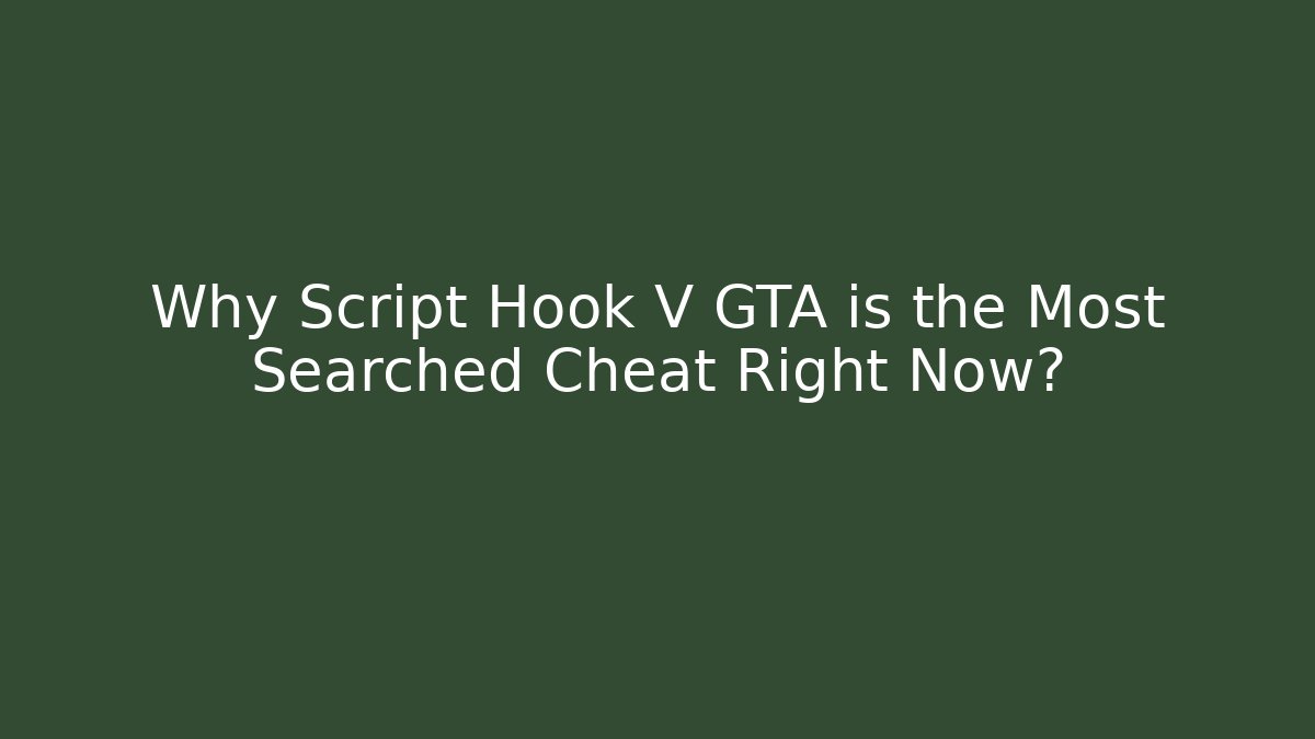 Why Script Hook V GTA is the Most Searched Cheat Right Now?