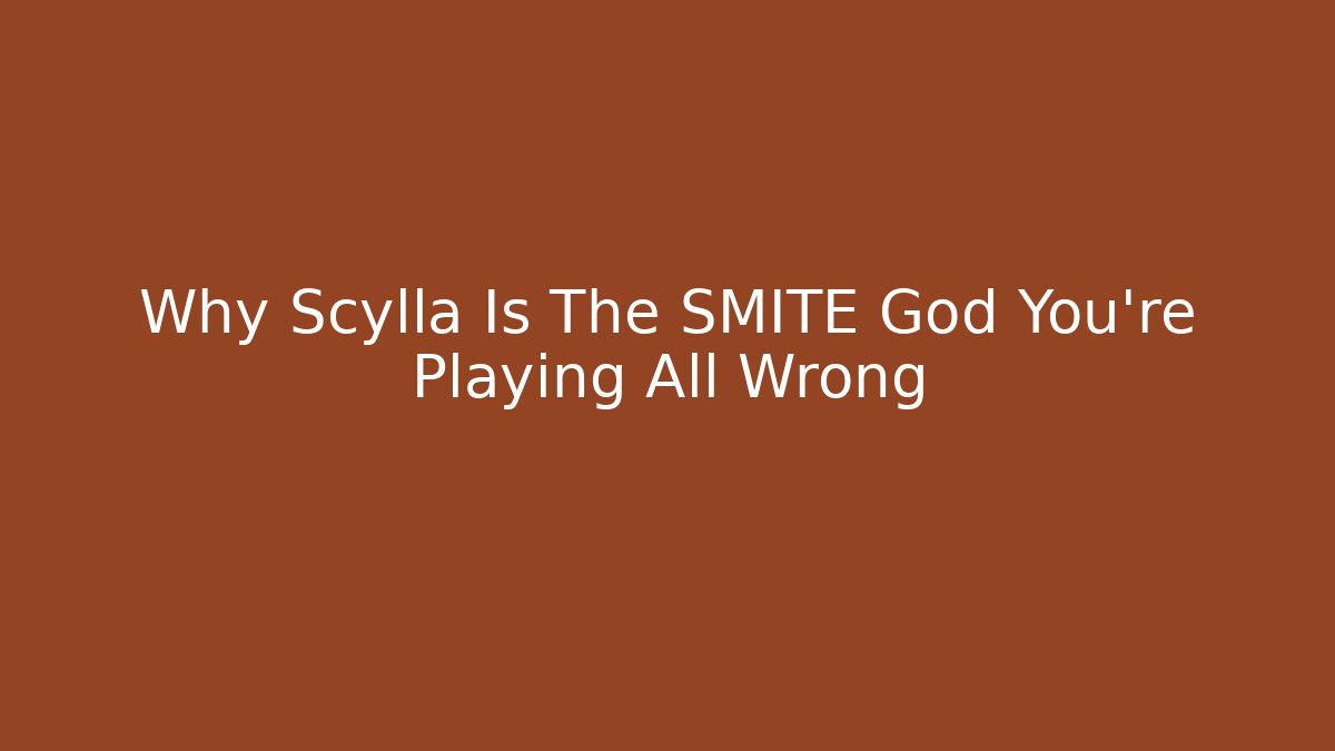 Why Scylla Is The SMITE God You’re Playing All Wrong