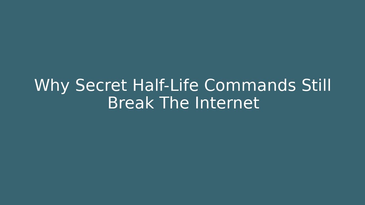 Why Secret Half-Life Commands Still Break The Internet - Critter Realm