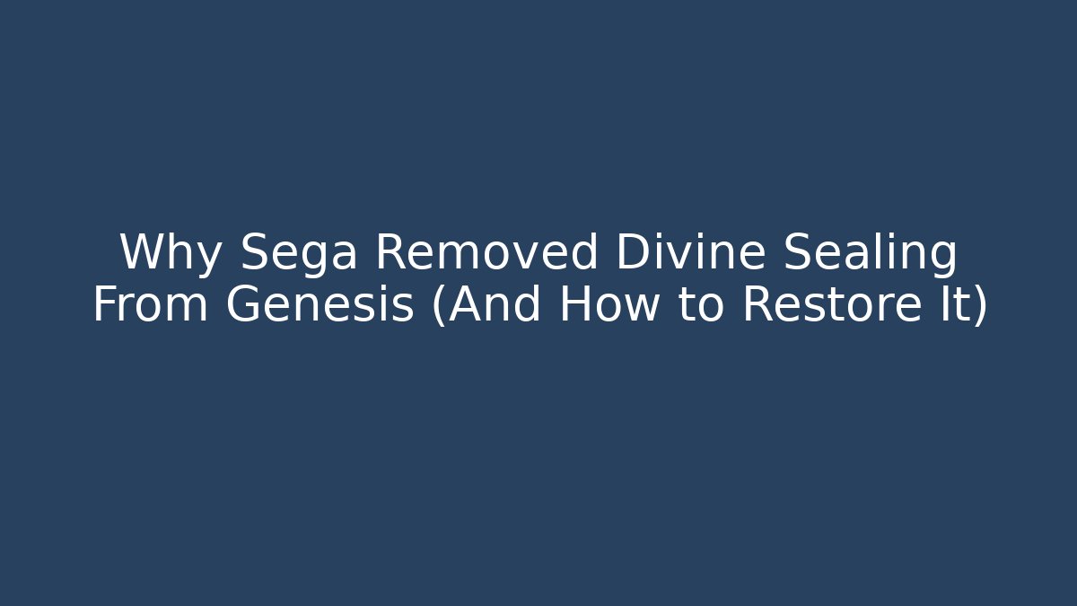 Why Sega Removed Divine Sealing From Genesis (And How to Restore It)