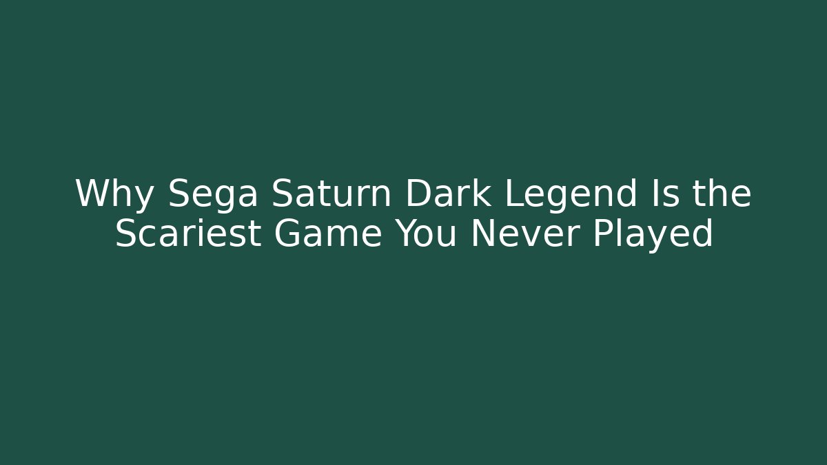 Why Sega Saturn Dark Legend Is the Scariest Game You Never Played