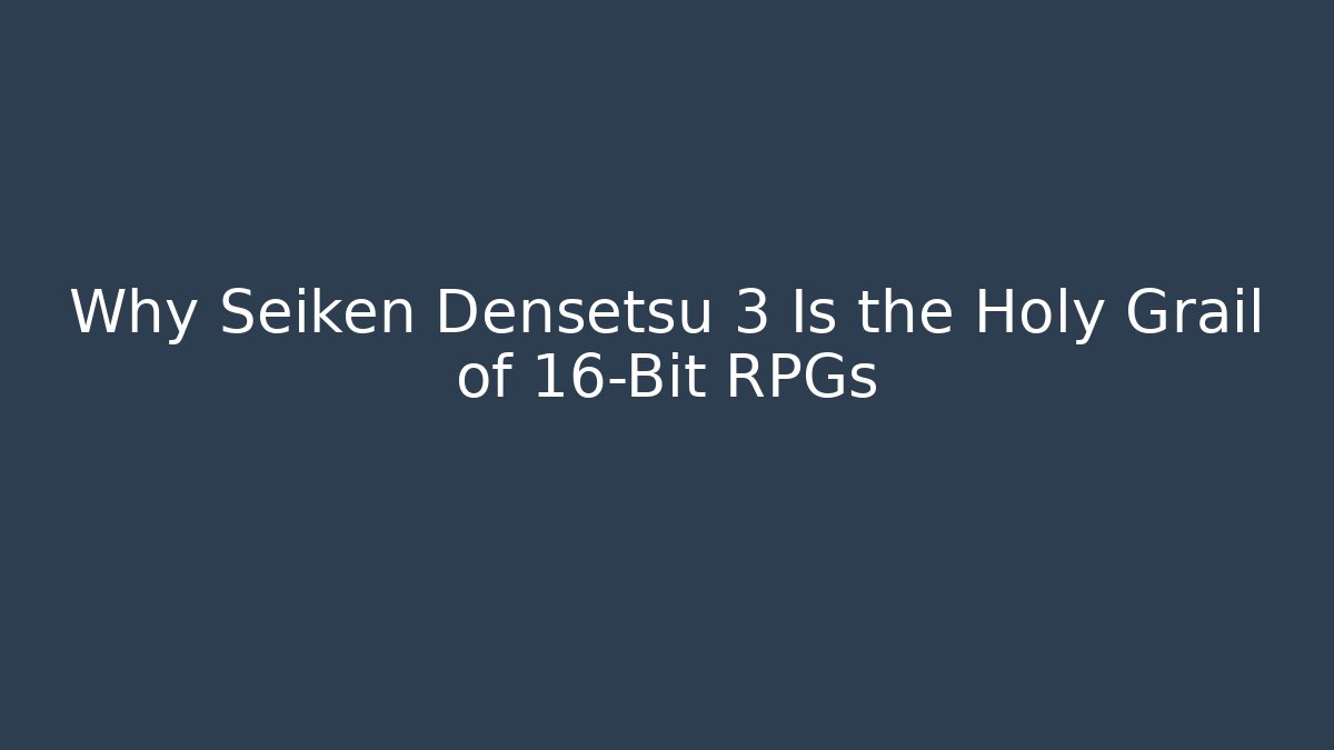 Why Seiken Densetsu 3 Is the Holy Grail of 16-Bit RPGs