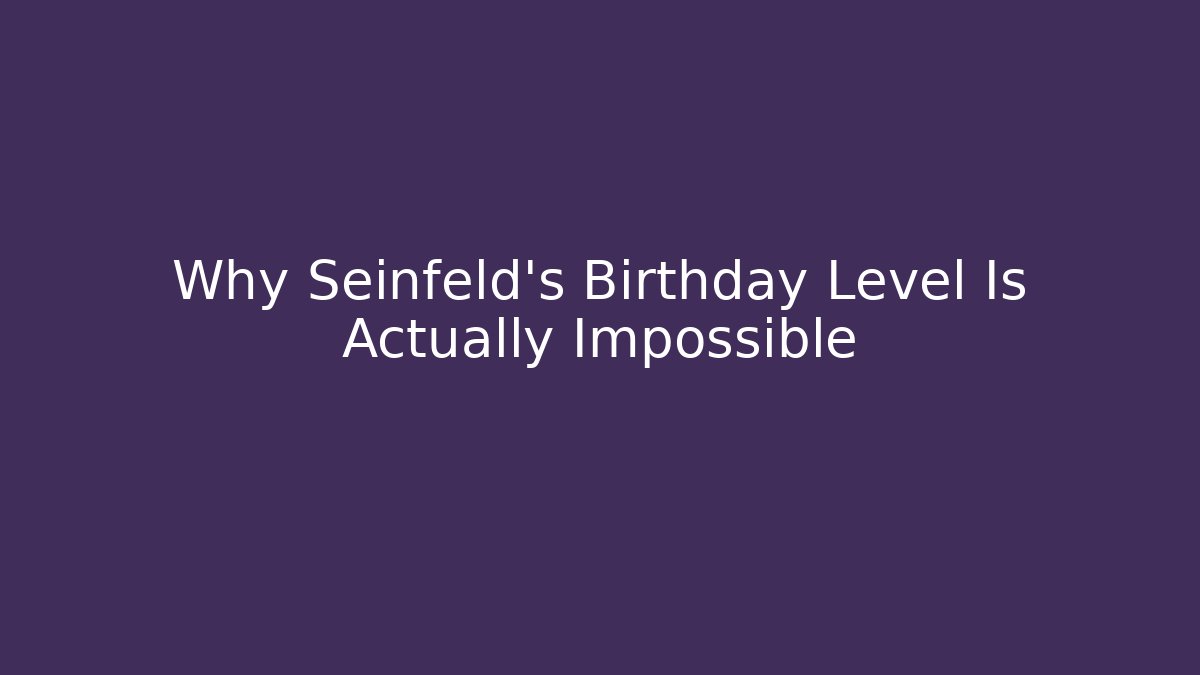 Why Seinfeld's Birthday Level Is Actually Impossible - Critter Realm