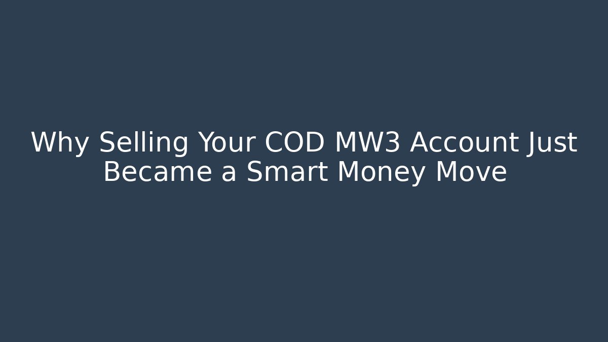 Why Selling Your COD MW3 Account Just Became a Smart Money Move