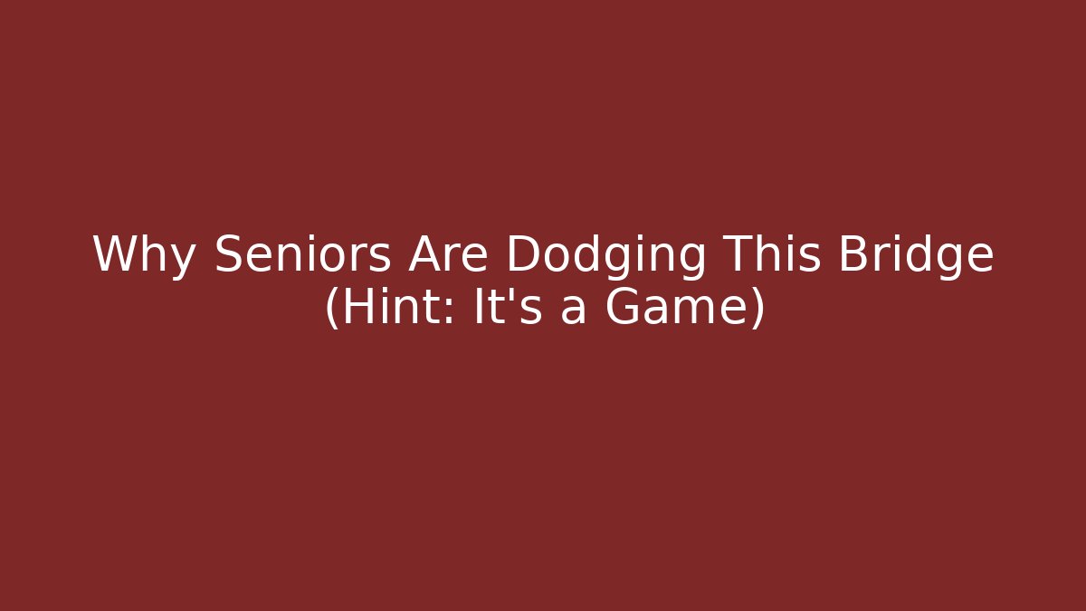 Why Seniors Are Dodging This Bridge (Hint: It’s a Game)