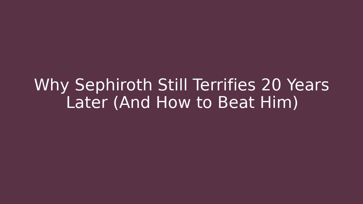 Why Sephiroth Still Terrifies 20 Years Later (And How to Beat Him)