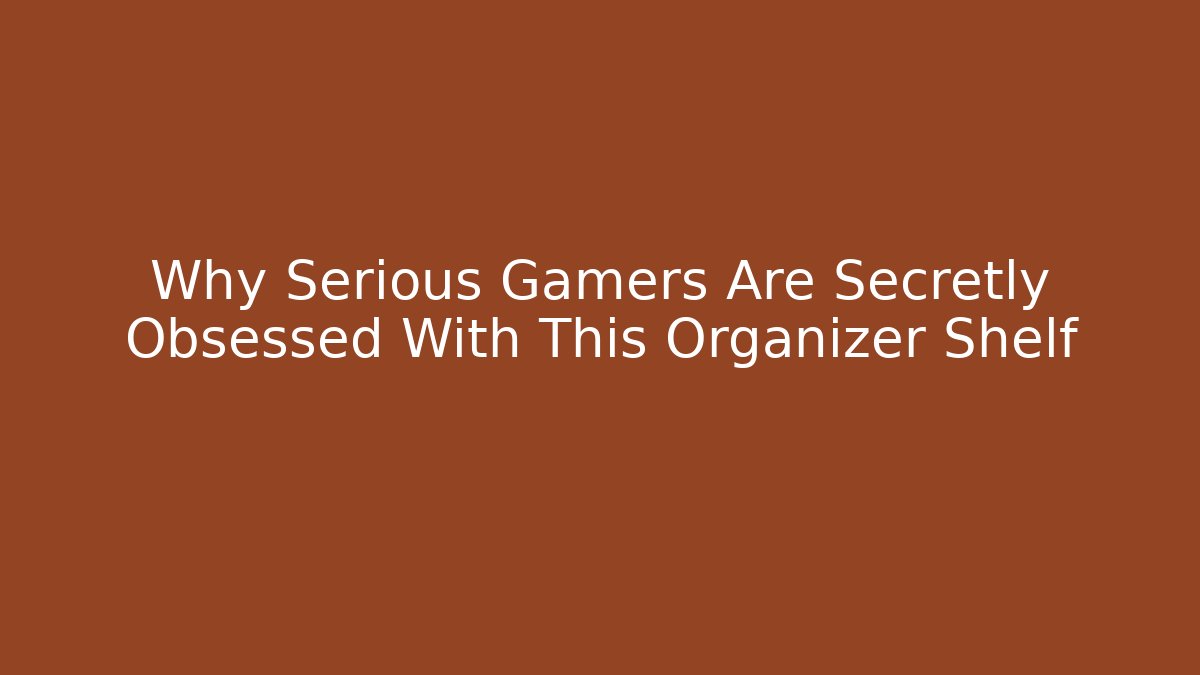 Why Serious Gamers Are Secretly Obsessed With This Organizer Shelf - Critter Realm