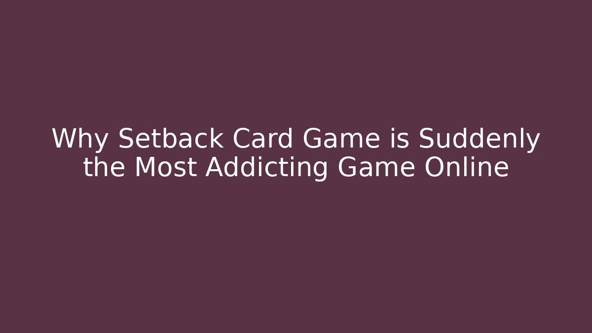 Why Setback Card Game is Suddenly the Most Addicting Game Online - Critter Realm