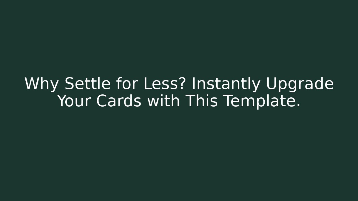 Why Settle for Less? Instantly Upgrade Your Cards with This Template. - Critter Realm