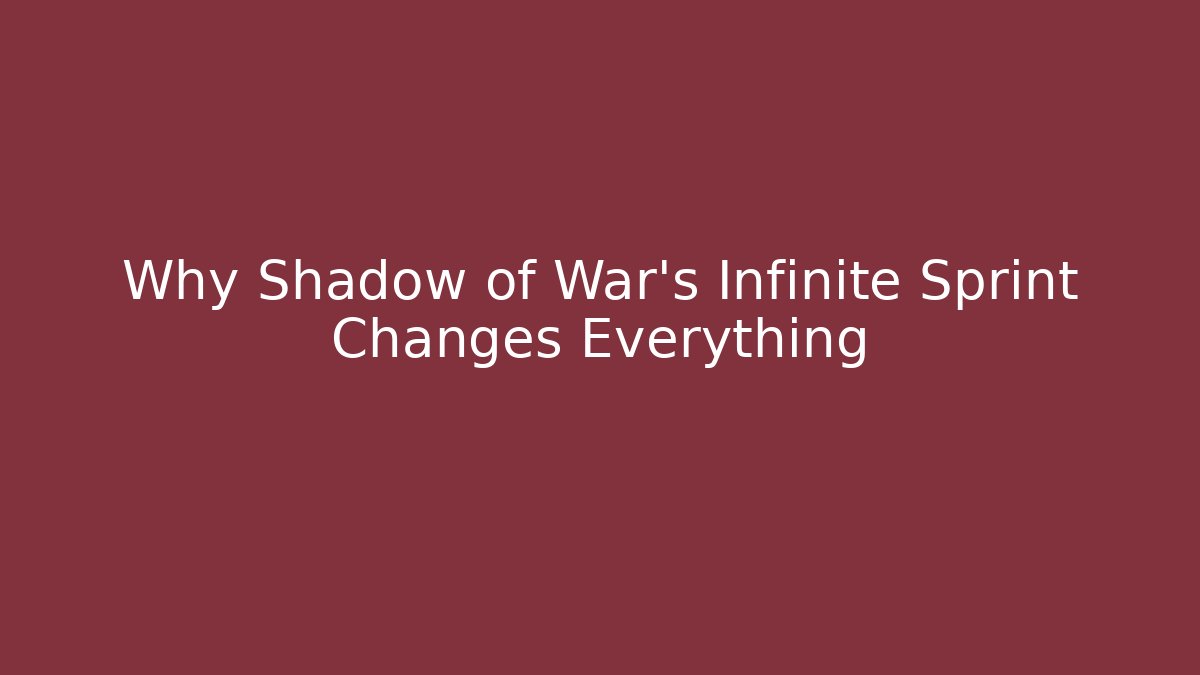 Why Shadow of War's Infinite Sprint Changes Everything