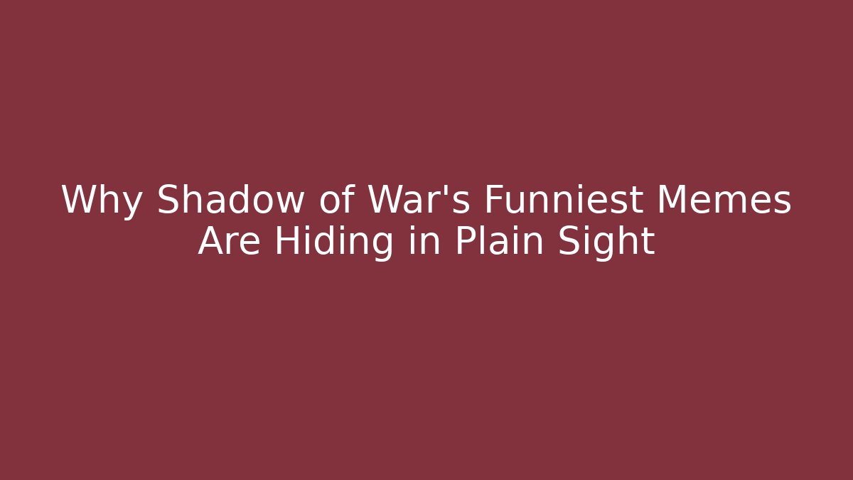 Why Shadow of War’s Funniest Memes Are Hiding in Plain Sight