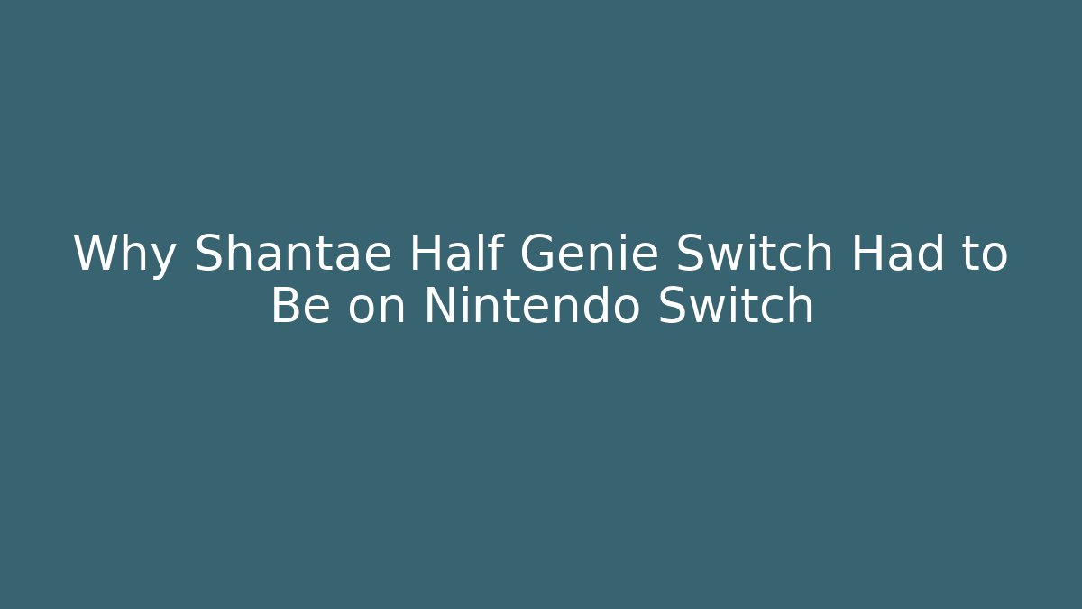 Why Shantae Half Genie Switch Had to Be on Nintendo Switch