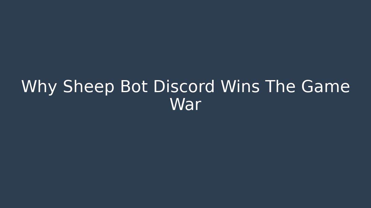 Why Sheep Bot Discord Wins The Game War