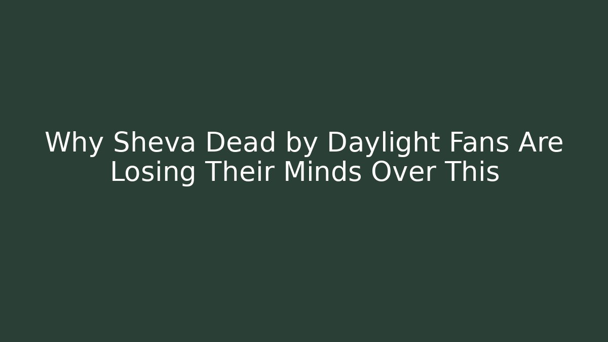 Why Sheva Dead by Daylight Fans Are Losing Their Minds Over This