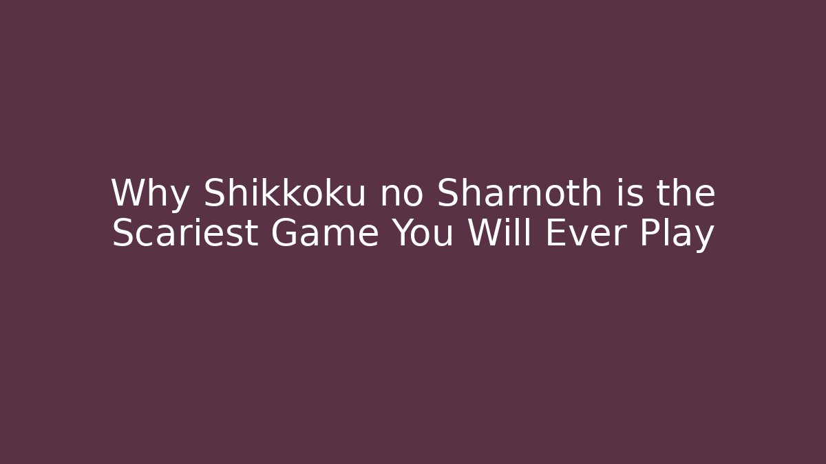 Why Shikkoku no Sharnoth is the Scariest Game You Will Ever Play - Critter Realm