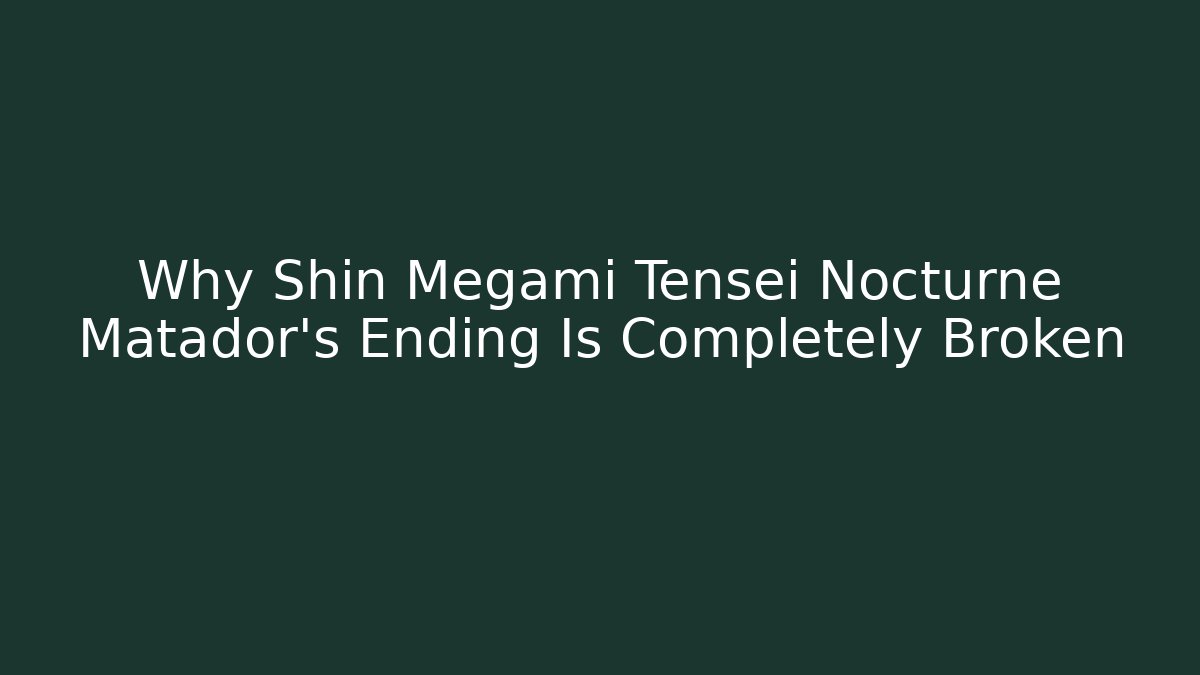 Why Shin Megami Tensei Nocturne Matador's Ending Is Completely Broken